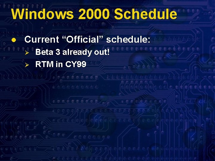 Windows 2000 Schedule l Current “Official” schedule: Ø Ø Beta 3 already out! RTM