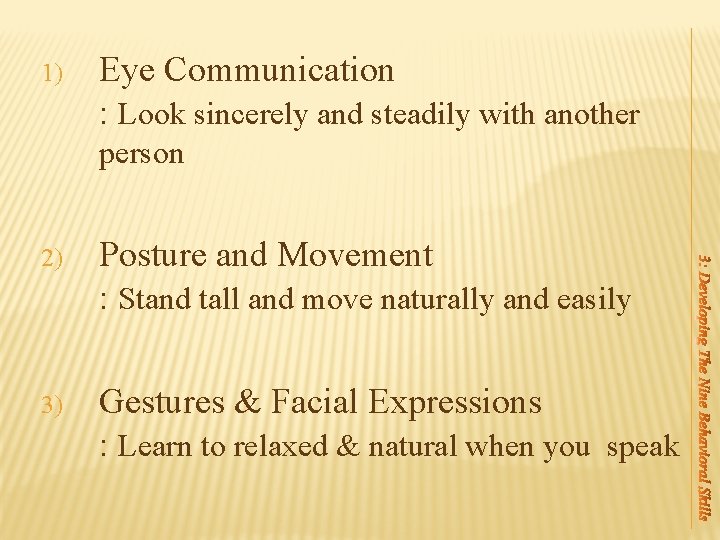 1) Eye Communication : Look sincerely and steadily with another person 2) Posture and 1) Eye Communication : Look sincerely and steadily with another person 2) Posture and