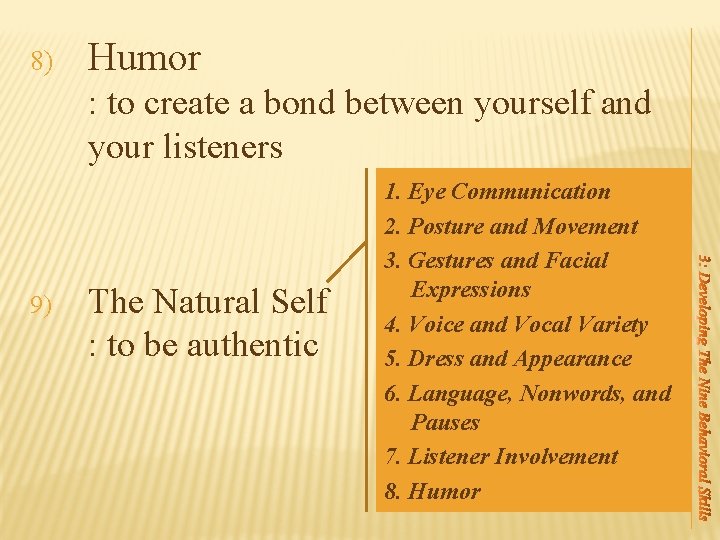 8) Humor : to create a bond between yourself and your listeners 9) The 8) Humor : to create a bond between yourself and your listeners 9) The