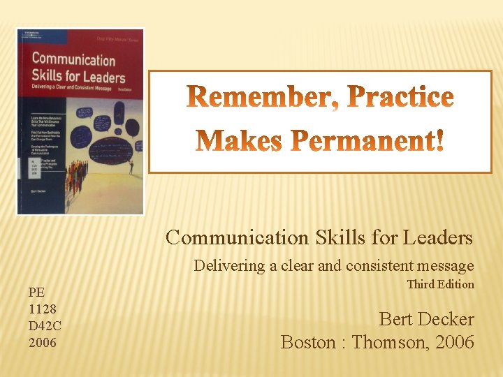 Communication Skills for Leaders Delivering a clear and consistent message PE 1128 D 42 Communication Skills for Leaders Delivering a clear and consistent message PE 1128 D 42