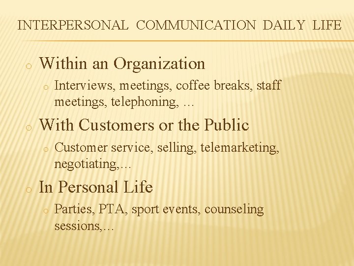 INTERPERSONAL COMMUNICATION DAILY LIFE o Within an Organization o o With Customers or the INTERPERSONAL COMMUNICATION DAILY LIFE o Within an Organization o o With Customers or the