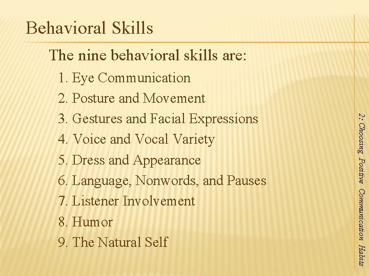 Behavioral Skills The nine behavioral skills are: 2: Choosing Positive Communication Habits 1. Eye Behavioral Skills The nine behavioral skills are: 2: Choosing Positive Communication Habits 1. Eye