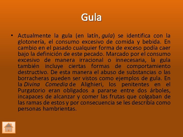 Gula • Actualmente la gula (en latín, gula) se identifica con la glotonería, el