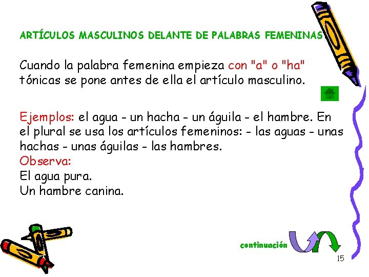 ARTÍCULOS MASCULINOS DELANTE DE PALABRAS FEMENINAS: Cuando la palabra femenina empieza con "a" o