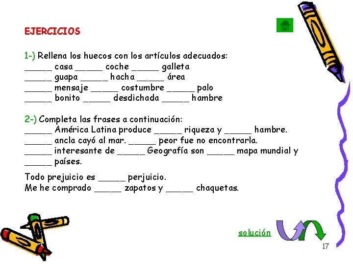 EJERCICIOS 1 -) Rellena los huecos con los artículos adecuados: _____ casa _____ coche