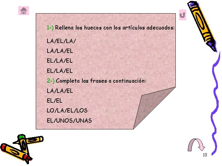 1 -) Rellena los huecos con los artículos adecuados: LA/EL/LA/ LA/LA/EL EL/LA/EL 2 -)