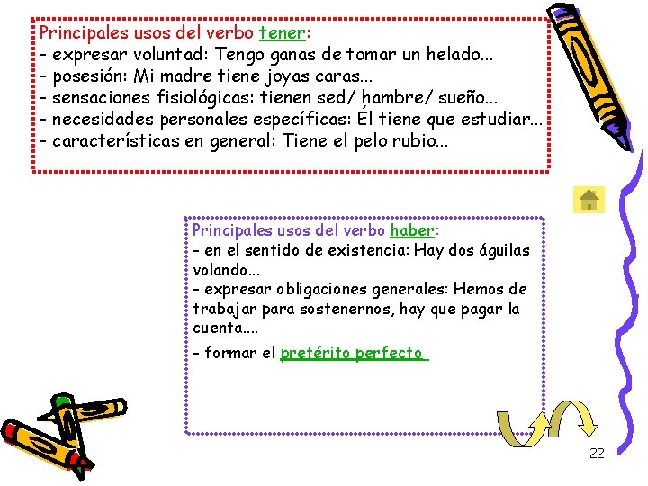 Principales usos del verbo tener: - expresar voluntad: Tengo ganas de tomar un helado.