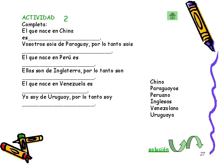 ACTIVIDAD 2 Completa: El que nace en China es___________. Vosotros sois de Paraguay, por