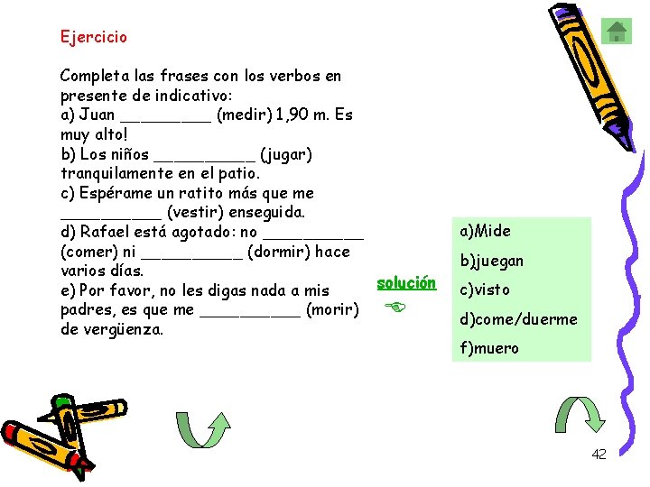 Ejercicio Completa las frases con los verbos en presente de indicativo: a) Juan _____