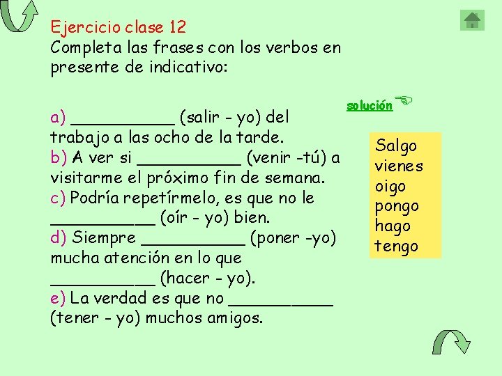 Ejercicio clase 12 Completa las frases con los verbos en presente de indicativo: a)