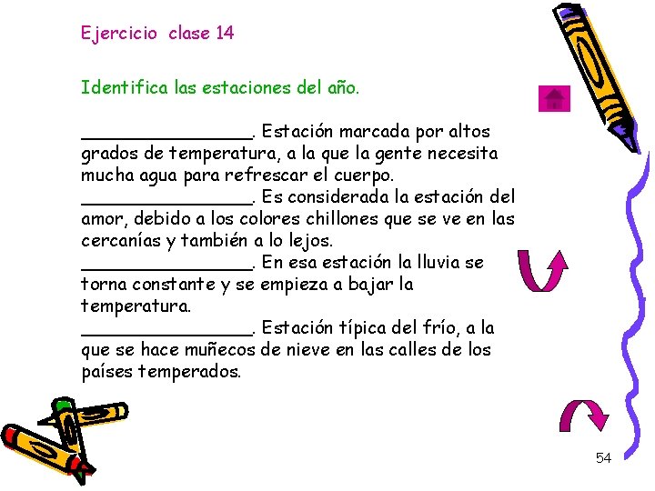 Ejercicio clase 14 Identifica las estaciones del año. ________. Estación marcada por altos grados