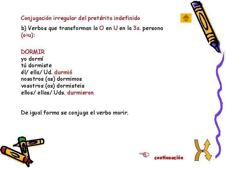 Conjugación irregular del pretérito indefinido b) Verbos que transforman la O en U en