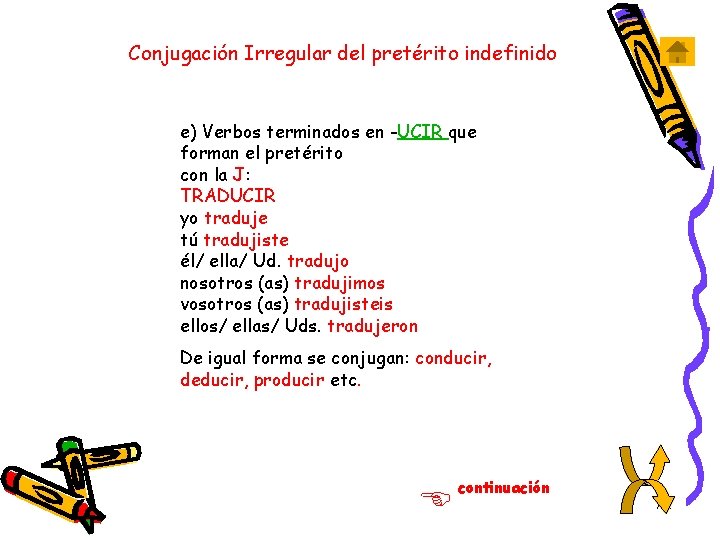 Conjugación Irregular del pretérito indefinido e) Verbos terminados en -UCIR que forman el pretérito