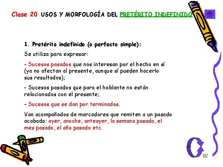 Clase 20 USOS Y MORFOLOGÍA DEL PRETÉRITO INDEFINIDO 1. Pretérito indefinido (o perfecto simple):