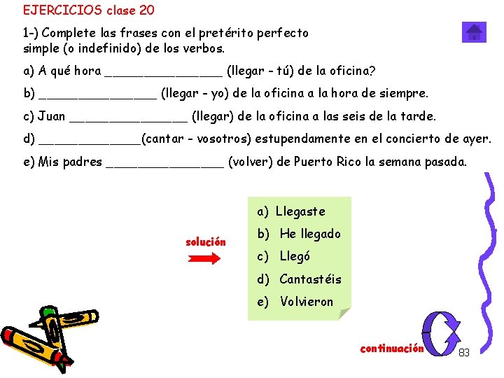 EJERCICIOS clase 20 1 -) Complete las frases con el pretérito perfecto simple (o