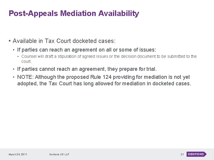 Post-Appeals Mediation Availability • Available in Tax Court docketed cases: • If parties can