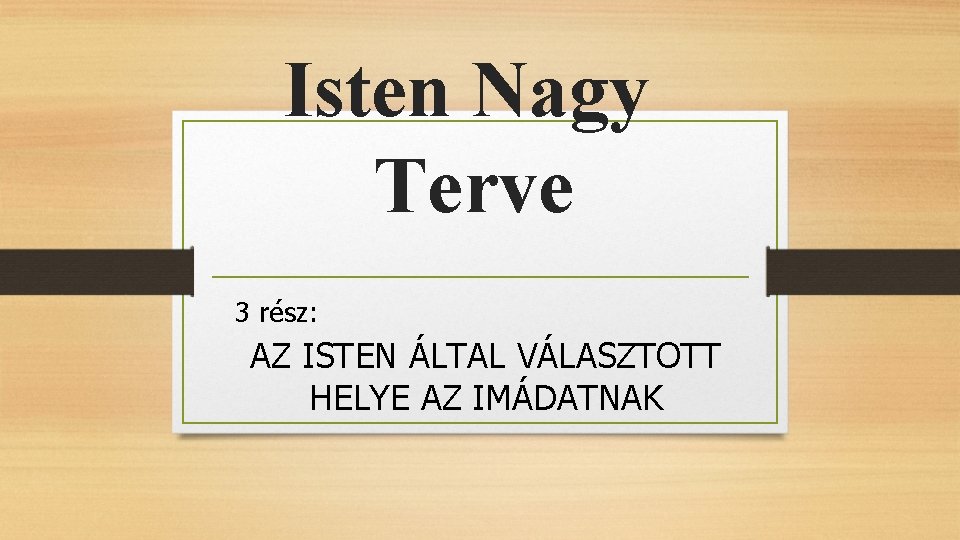 Isten Nagy Terve 3 rész: AZ ISTEN ÁLTAL VÁLASZTOTT HELYE AZ IMÁDATNAK 