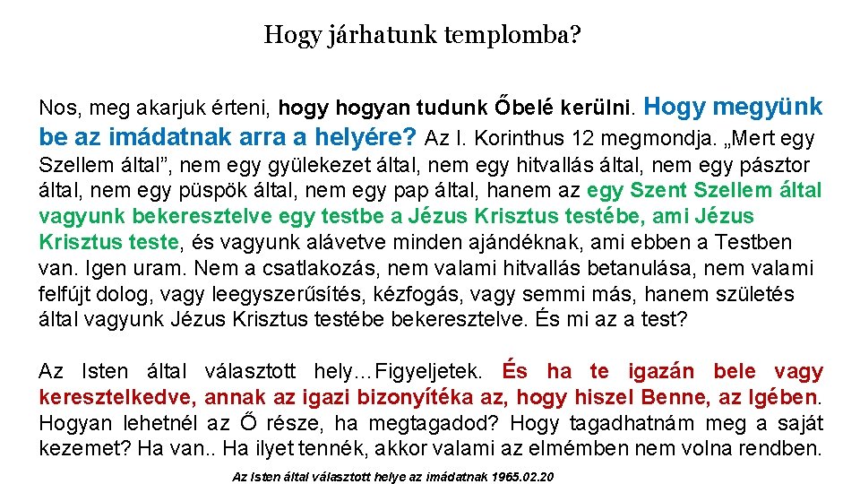 Hogy járhatunk templomba? Nos, meg akarjuk érteni, hogyan tudunk Őbelé kerülni. Hogy megyünk be