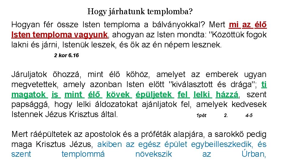 Hogy járhatunk templomba? Hogyan fér össze Isten temploma a bálványokkal? Mert mi az élő