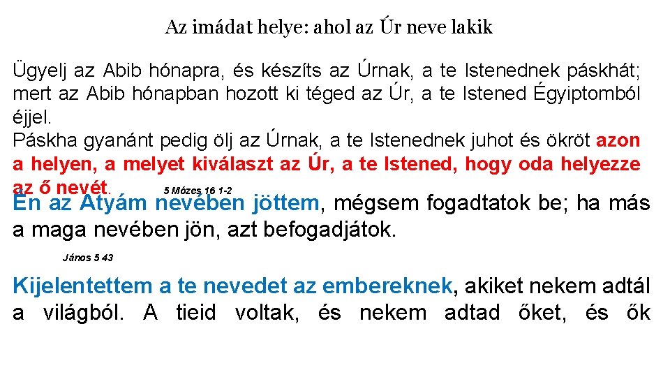 Az imádat helye: ahol az Úr neve lakik Ügyelj az Abib hónapra, és készíts