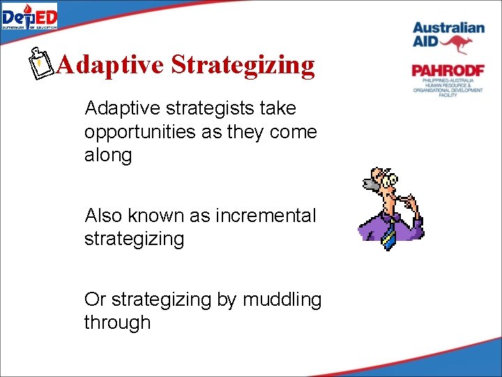 Adaptive Strategizing Adaptive strategists take opportunities as they come along Also known as incremental Adaptive Strategizing Adaptive strategists take opportunities as they come along Also known as incremental