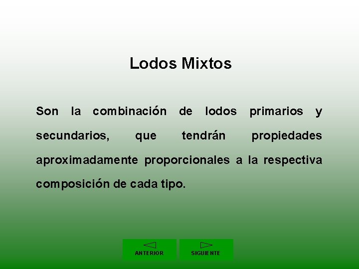 Lodos Mixtos Son la combinación de lodos primarios y secundarios, que tendrán propiedades aproximadamente