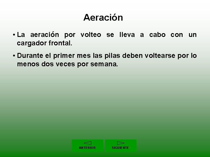 Aeración • La aeración por volteo se lleva a cabo con un cargador frontal.
