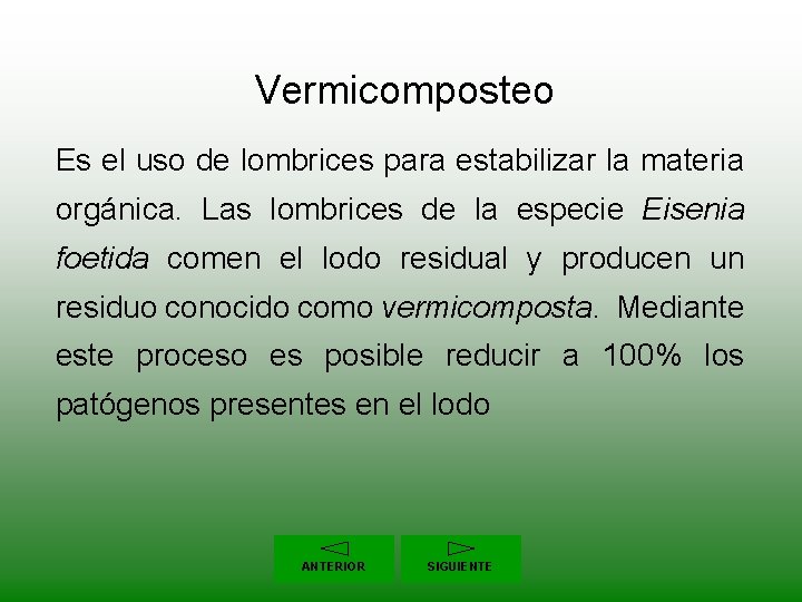 Vermicomposteo Es el uso de lombrices para estabilizar la materia orgánica. Las lombrices de