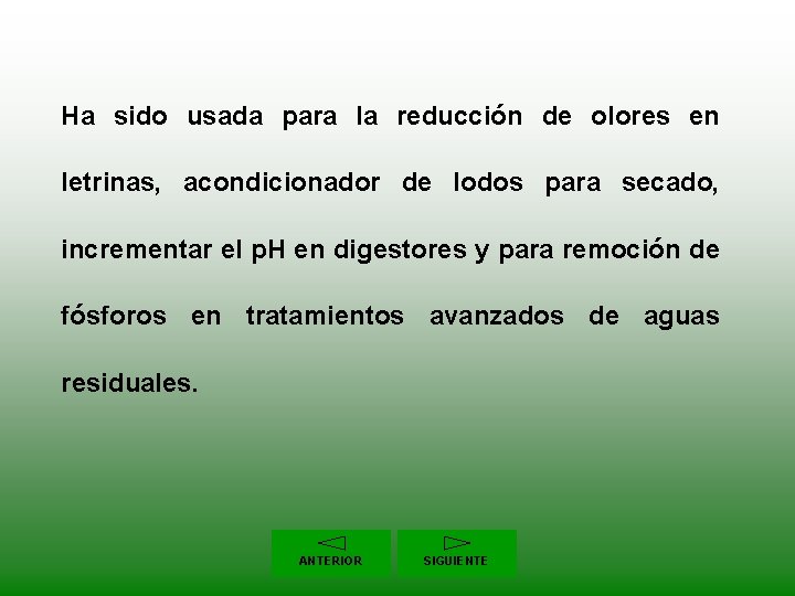 Ha sido usada para la reducción de olores en letrinas, acondicionador de lodos para