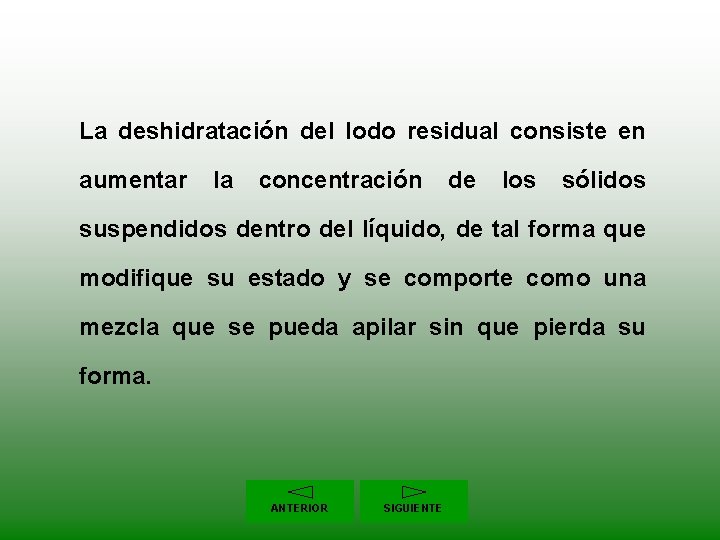 La deshidratación del lodo residual consiste en aumentar la concentración de los sólidos suspendidos