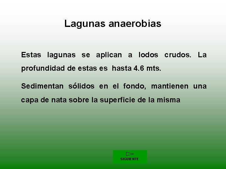 Lagunas anaerobias Estas lagunas se aplican a lodos crudos. La profundidad de estas es