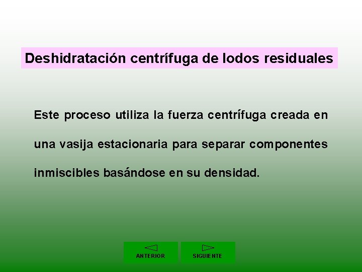 Deshidratación centrífuga de lodos residuales Este proceso utiliza la fuerza centrífuga creada en una