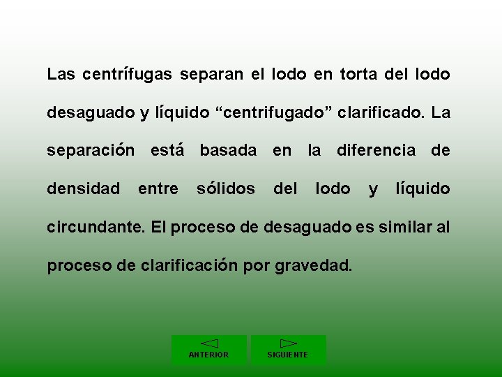 Las centrífugas separan el lodo en torta del lodo desaguado y líquido “centrifugado” clarificado.