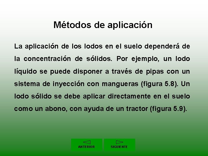 Métodos de aplicación La aplicación de los lodos en el suelo dependerá de la