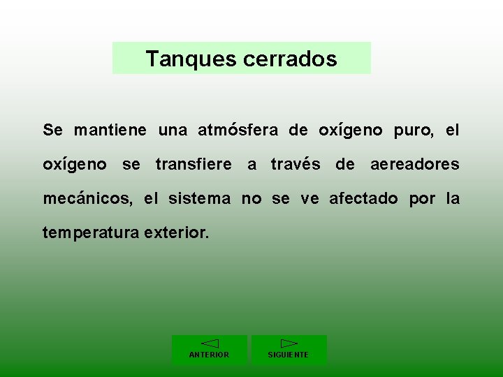 Tanques cerrados Se mantiene una atmósfera de oxígeno puro, el oxígeno se transfiere a