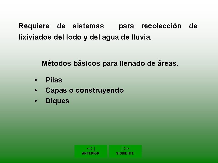 Requiere de sistemas para recolección de lixiviados del lodo y del agua de lluvia.