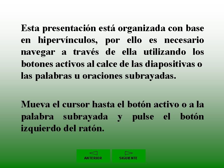 Esta presentación está organizada con base en hipervínculos, por ello es necesario navegar a