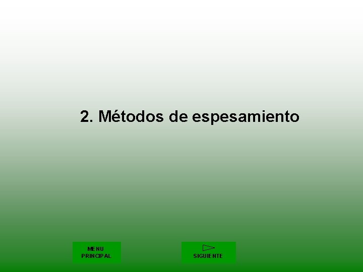 2. Métodos de espesamiento MENU PRINCIPAL SIGUIENTE 