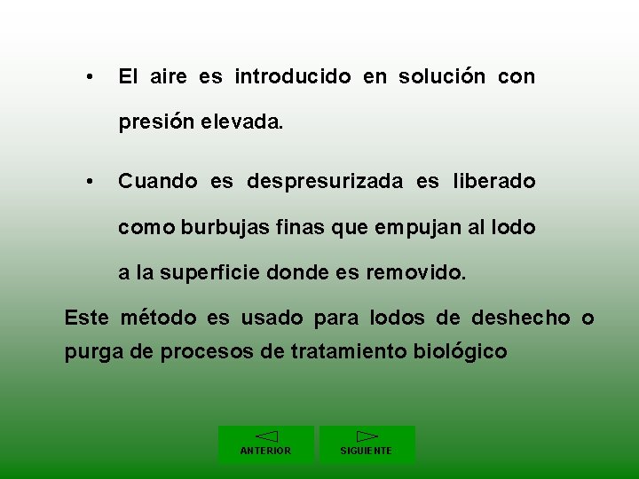  • El aire es introducido en solución con presión elevada. • Cuando es