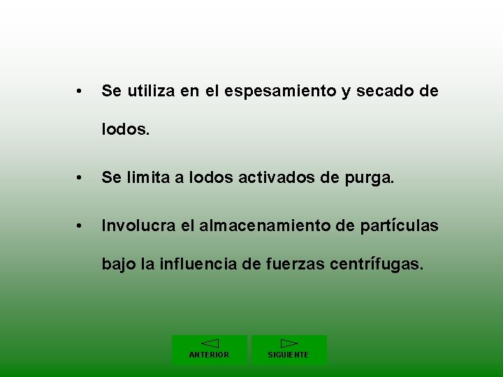  • Se utiliza en el espesamiento y secado de lodos. • Se limita