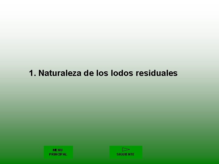 1. Naturaleza de los lodos residuales MENU PRINCIPAL SIGUIENTE 