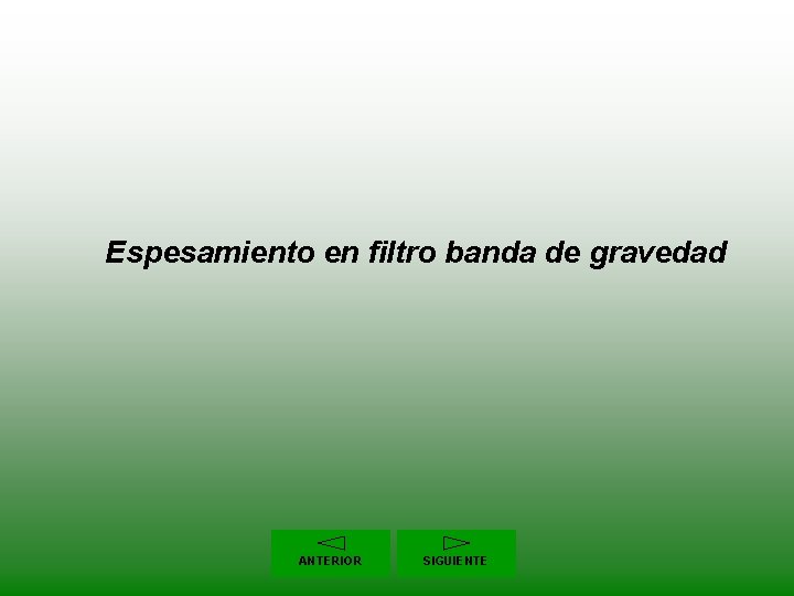 Espesamiento en filtro banda de gravedad ANTERIOR SIGUIENTE 