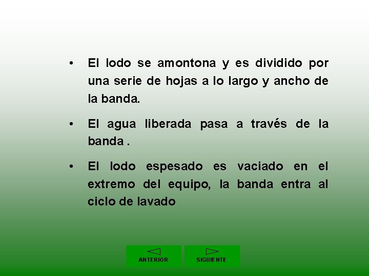  • El lodo se amontona y es dividido por una serie de hojas