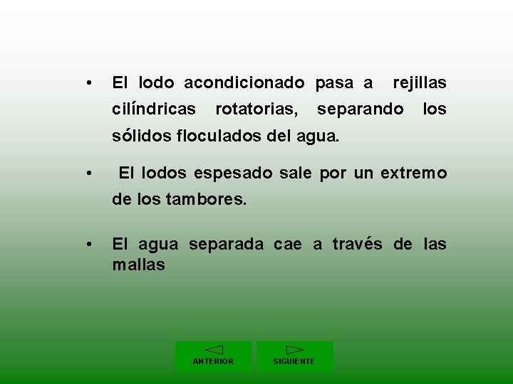  • El lodo acondicionado pasa a rejillas cilíndricas rotatorias, separando los sólidos floculados