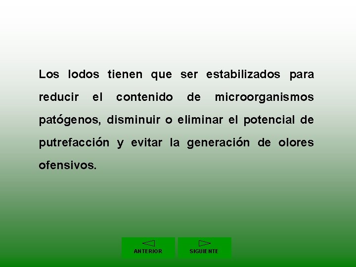 Los lodos tienen que ser estabilizados para reducir el contenido de microorganismos patógenos, disminuir