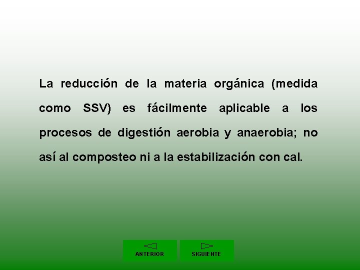 La reducción de la materia orgánica (medida como SSV) es fácilmente aplicable a los