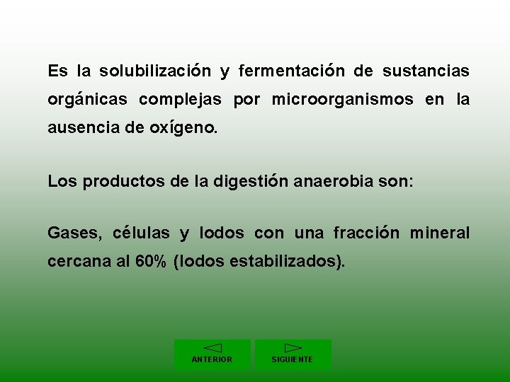 Es la solubilización y fermentación de sustancias orgánicas complejas por microorganismos en la ausencia