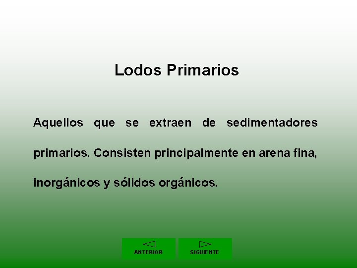 Lodos Primarios Aquellos que se extraen de sedimentadores primarios. Consisten principalmente en arena fina,