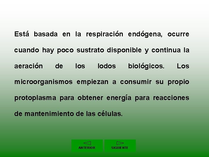 Está basada en la respiración endógena, ocurre cuando hay poco sustrato disponible y continua