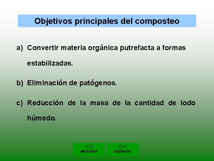 Objetivos principales del composteo a) Convertir materia orgánica putrefacta a formas estabilizadas. b) Eliminación